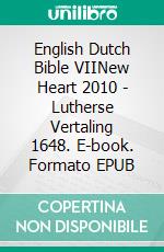 English Dutch Bible VIINew Heart 2010 - Lutherse Vertaling 1648. E-book. Formato EPUB ebook di Truthbetold Ministry