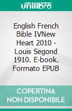 English French Bible IVNew Heart 2010 - Louis Segond 1910. E-book. Formato EPUB ebook