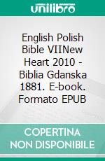 English Polish Bible VIINew Heart 2010 - Biblia Gdanska 1881. E-book. Formato EPUB ebook