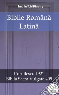 Biblie Româna LatinaCornilescu 1921 - Biblia Sacra Vulgata 405. E-book. Formato EPUB ebook