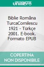 Biblie Româna TurcaCornilescu 1921 - Türkçe 2001. E-book. Formato EPUB ebook di Truthbetold Ministry