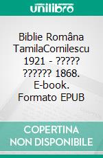 Biblie Româna TamilaCornilescu 1921 - ????? ?????? 1868. E-book. Formato EPUB ebook