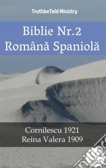 Biblie Nr.2 Româna SpaniolaCornilescu 1921 - Reina Valera 1909. E-book. Formato EPUB ebook di Truthbetold Ministry