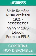 Biblie Româna RusaCornilescu 1921 - ???????????? ???????? 1876. E-book. Formato EPUB ebook di Truthbetold Ministry