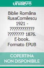 Biblie Româna RusaCornilescu 1921 - ???????????? ???????? 1876. E-book. Formato EPUB ebook
