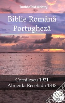 Biblie Româna PortughezaCornilescu 1921 - Almeida Recebida 1848. E-book. Formato EPUB ebook di Truthbetold Ministry