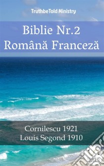 Biblie Nr.2 Româna FrancezaCornilescu 1921 - Louis Segond 1910. E-book. Formato EPUB ebook di Truthbetold Ministry