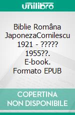 Biblie Româna JaponezaCornilescu 1921 - ????? 1955??. E-book. Formato EPUB ebook di Truthbetold Ministry