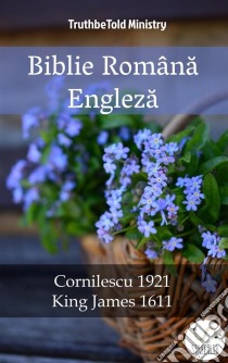 Biblie Româna EnglezaCornilescu 1921 - King James 1611. E-book. Formato EPUB ebook di Truthbetold Ministry