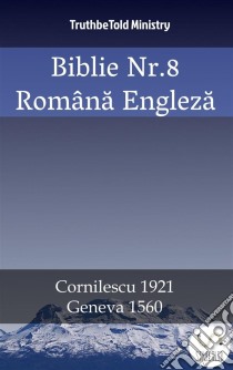 Biblie Nr.8 Româna EnglezaCornilescu 1921 - Geneva 1560. E-book. Formato EPUB ebook di Truthbetold Ministry