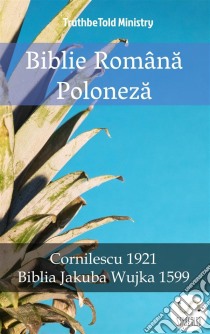 Biblie Româna PolonezaCornilescu 1921 - Biblia Jakuba Wujka 1599. E-book. Formato EPUB ebook di Truthbetold Ministry