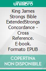 King James Strongs Bible ExtendedStrongs Concordance - Cross Reference. E-book. Formato EPUB ebook di Truthbetold Ministry