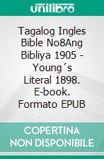 Tagalog Ingles Bible No8Ang Bibliya 1905 - Young´s Literal 1898. E-book. Formato EPUB ebook