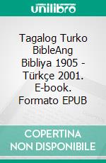 Tagalog Turko BibleAng Bibliya 1905 - Türkçe 2001. E-book. Formato EPUB ebook