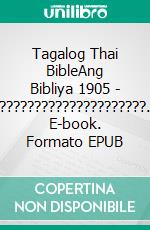 Tagalog Thai BibleAng Bibliya 1905 - ?????????????????????. E-book. Formato EPUB ebook di Truthbetold Ministry