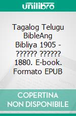 Tagalog Telugu BibleAng Bibliya 1905 - ?????? ?????? 1880. E-book. Formato EPUB ebook di Truthbetold Ministry