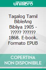 Tagalog Tamil BibleAng Bibliya 1905 - ????? ?????? 1868. E-book. Formato EPUB ebook