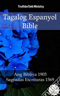 Tagalog Espanyol BibleAng Bibliya 1905 - Sagradas Escrituras 1569. E-book. Formato EPUB ebook di Truthbetold Ministry