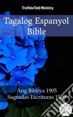 Tagalog Espanyol BibleAng Bibliya 1905 - Sagradas Escrituras 1569. E-book. Formato EPUB ebook