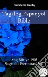 Tagalog Espanyol BibleAng Bibliya 1905 - Sagradas Escrituras 1569. E-book. Formato EPUB ebook