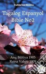 Tagalog Espanyol Bible No2Ang Bibliya 1905 - Reina Valera 1909. E-book. Formato EPUB ebook