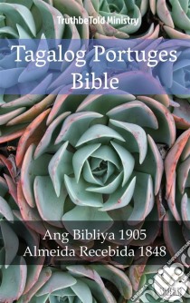 Tagalog Portuges BibleAng Bibliya 1905 - Almeida Recebida 1848. E-book. Formato EPUB ebook di Truthbetold Ministry