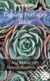 Tagalog Portuges BibleAng Bibliya 1905 - Almeida Recebida 1848. E-book. Formato EPUB ebook