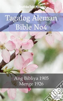 Tagalog Aleman Bible No4Ang Bibliya 1905 - Menge 1926. E-book. Formato EPUB ebook di Truthbetold Ministry