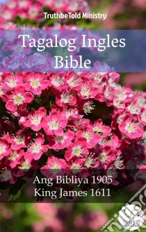 Tagalog Ingles BibleAng Bibliya 1905 - King James 1611. E-book. Formato EPUB ebook di Truthbetold Ministry