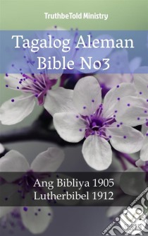 Tagalog Aleman Bible No3Ang Bibliya 1905 - Lutherbibel 1912. E-book. Formato EPUB ebook di Truthbetold Ministry