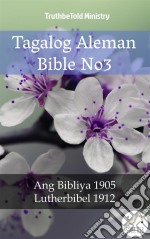 Tagalog Aleman Bible No3Ang Bibliya 1905 - Lutherbibel 1912. E-book. Formato EPUB ebook