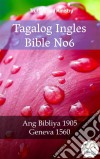 Tagalog Ingles Bible No6Ang Bibliya 1905 - Geneva 1560. E-book. Formato EPUB ebook