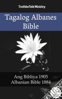 Tagalog Albanes BibleAng Bibliya 1905 - Albanian Bible 1884. E-book. Formato EPUB ebook di Truthbetold Ministry