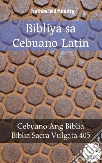 Bibliya sa Cebuano LatinCebuano Ang Biblia - Biblia Sacra Vulgata 405. E-book. Formato EPUB ebook di Truthbetold Ministry