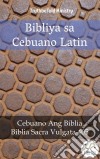 Bibliya sa Cebuano LatinCebuano Ang Biblia - Biblia Sacra Vulgata 405. E-book. Formato EPUB ebook