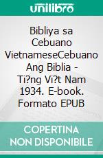 Bibliya sa Cebuano VietnameseCebuano Ang Biblia - Ti?ng Vi?t Nam 1934. E-book. Formato EPUB ebook