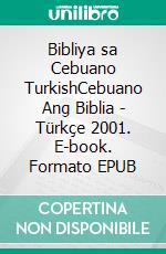 Bibliya sa Cebuano TurkishCebuano Ang Biblia - Türkçe 2001. E-book. Formato EPUB ebook