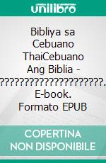 Bibliya sa Cebuano ThaiCebuano Ang Biblia - ?????????????????????. E-book. Formato EPUB ebook di Truthbetold Ministry