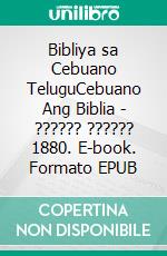 Bibliya sa Cebuano TeluguCebuano Ang Biblia - ?????? ?????? 1880. E-book. Formato EPUB ebook di Truthbetold Ministry