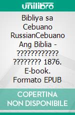 Bibliya sa Cebuano RussianCebuano Ang Biblia - ???????????? ???????? 1876. E-book. Formato EPUB ebook