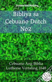 Bibliya sa Cebuano Dutch No2Cebuano Ang Biblia - Lutherse Vertaling 1648. E-book. Formato EPUB ebook di Truthbetold Ministry