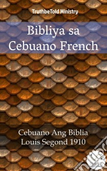 Bibliya sa Cebuano FrenchCebuano Ang Biblia - Louis Segond 1910. E-book. Formato EPUB ebook di Truthbetold Ministry