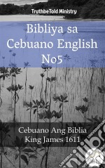 Bibliya sa Cebuano English No5Cebuano Ang Biblia - King James 1611. E-book. Formato EPUB ebook