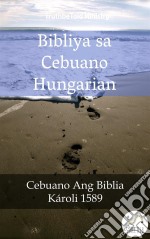 Bibliya sa Cebuano HungarianCebuano Ang Biblia - Károli 1589. E-book. Formato EPUB ebook