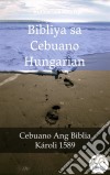 Bibliya sa Cebuano HungarianCebuano Ang Biblia - Károli 1589. E-book. Formato EPUB ebook