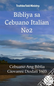 Bibliya sa Cebuano Italian No2Cebuano Ang Biblia - Giovanni Diodati 1603. E-book. Formato EPUB ebook di Truthbetold Ministry