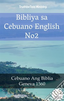 Bibliya sa Cebuano English No2Cebuano Ang Biblia - Geneva 1560. E-book. Formato EPUB ebook di Truthbetold Ministry