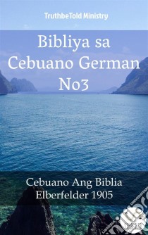 Bibliya sa Cebuano German No3Cebuano Ang Biblia - Elberfelder 1905. E-book. Formato EPUB ebook di Truthbetold Ministry