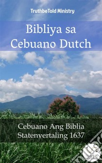 Bibliya sa Cebuano DutchCebuano Ang Biblia - Statenvertaling 1637. E-book. Formato EPUB ebook di Truthbetold Ministry