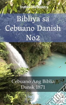 Bibliya sa Cebuano Danish No2Cebuano Ang Biblia - Dansk 1871. E-book. Formato EPUB ebook di Truthbetold Ministry